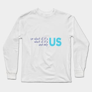 it's only us Long Sleeve T-Shirt